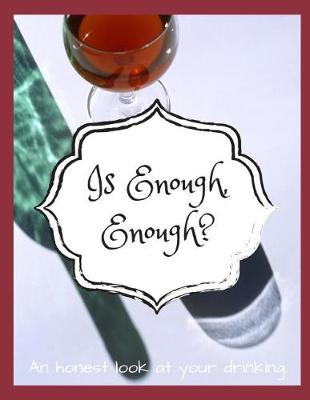 Book cover for Is Enough, Enough? an Honest Look at Your Drinking