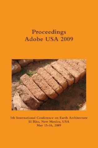 Cover of Proceedings Adobe USA 2009: 5th International Conference on Earth Architecture: El Rito, New Mexico, USA, May 15-16, 2009