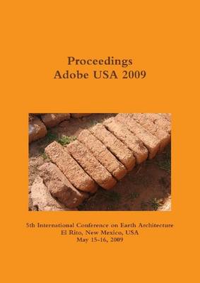 Book cover for Proceedings Adobe USA 2009: 5th International Conference on Earth Architecture: El Rito, New Mexico, USA, May 15-16, 2009