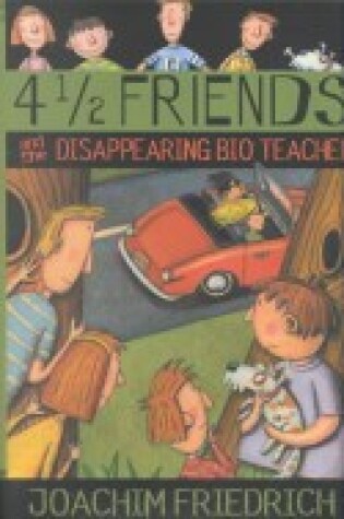 Cover of 4 1/2 Friends and the Disappearing Bio Teacher