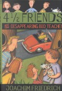 Cover of 4 1/2 Friends and the Disappearing Bio Teacher