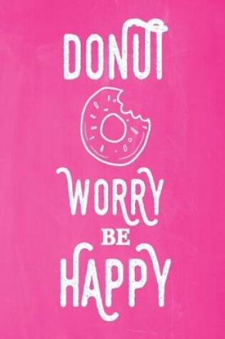 Cover of Pastel Chalkboard Journal - Donut Worry Be Happy (Pink)