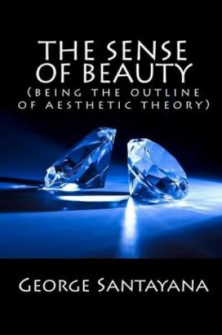 Cover of The Sense of Beauty (Being the Outline of Aesthetic Theory)