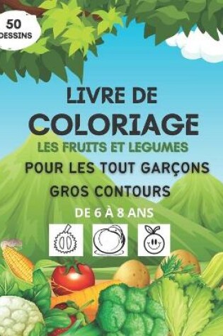 Cover of Livre de coloriage les fruits et legumes pour les tout garcons, gros contours, de 6 a 8 ans