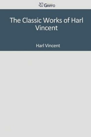 Cover of The Classic Works of Harl Vincent