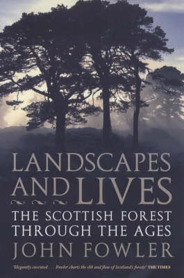 Book cover for Landscapes And Lives: The Scottish Forest Through The Ages