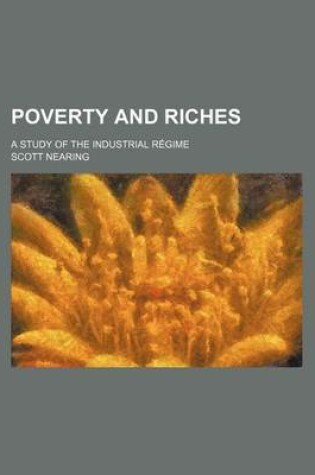 Cover of Poverty and Riches; A Study of the Industrial Regime