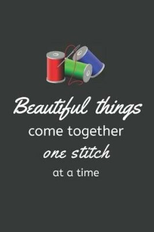 Cover of Beautiful things come together one stitch at a time