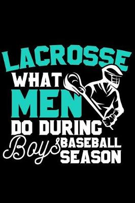 Book cover for Lacrosse What Men Do During Boys Baseball Season