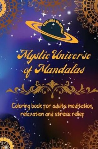 Cover of Mystic Universe of Mandalas Coloring Book for Adults Meditation, Relaxation and Stress Relief