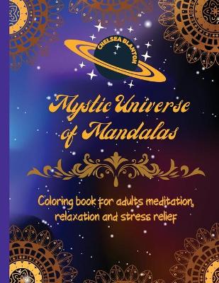 Book cover for Mystic Universe of Mandalas Coloring Book for Adults Meditation, Relaxation and Stress Relief