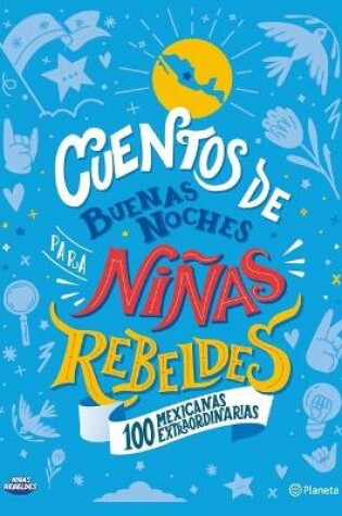 Cover of Cuentos de Buenas Noches Para Ni�as Rebeldes. 100 Mexicanas Extraordinarias
