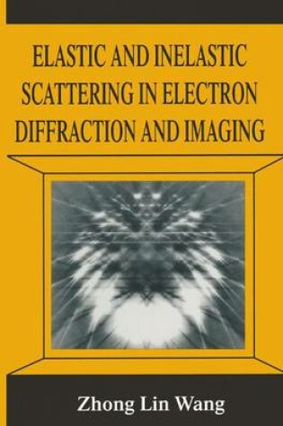 Cover of Elastic and Inelastic Scattering in Electron Diffraction and Imaging