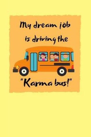 Cover of My dream job is driving the "Karma bus!"