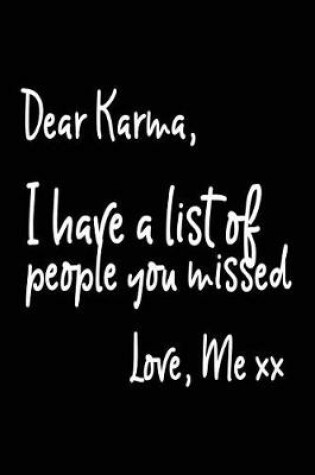 Cover of Dear Karma, I Have a List of People You Missed. Love Me XX