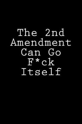 Book cover for The 2nd Amendment Can Go F*ck Itself