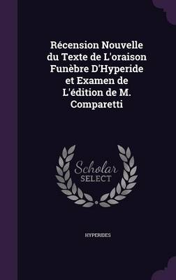 Book cover for Recension Nouvelle Du Texte de L'Oraison Funebre D'Hyperide Et Examen de L'Edition de M. Comparetti