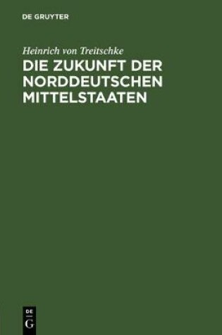 Cover of Die Zukunft Der Norddeutschen Mittelstaaten