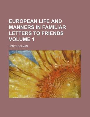 Book cover for European Life and Manners in Familiar Letters to Friends Volume 1