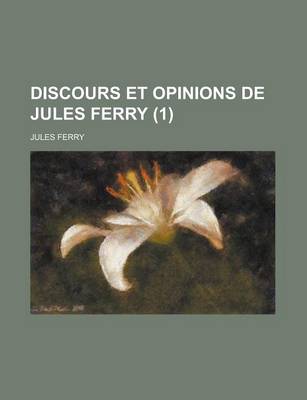 Book cover for Discours Et Opinions de Jules Ferry (1)