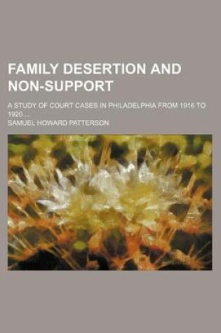 Cover of Family Desertion and Non-Support; A Study of Court Cases in Philadelphia from 1916 to 1920