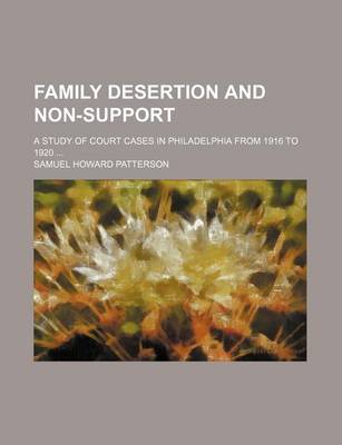 Book cover for Family Desertion and Non-Support; A Study of Court Cases in Philadelphia from 1916 to 1920