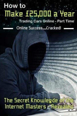Cover of How to Make £25,000 a Year Trading Cars Online - Part Time