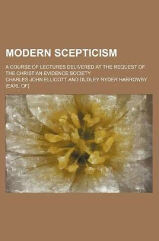 Cover of Modern Scepticism; A Course of Lectures Delivered at the Request of the Christian Evidence Society