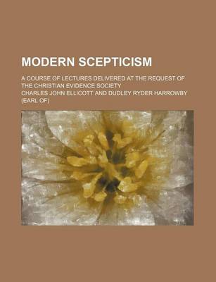 Book cover for Modern Scepticism; A Course of Lectures Delivered at the Request of the Christian Evidence Society