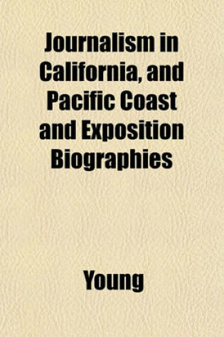 Cover of Journalism in California, and Pacific Coast and Exposition Biographies