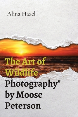 Book cover for The Art of Wildlife Photography" by Moose Peterson