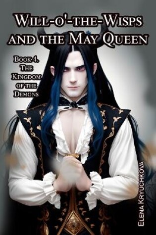 Cover of Will-o'-the-Wisps and the May Queen. Book 4. The Kingdom of the Demons