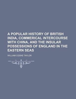 Book cover for A Popular History of British India, Commerical Intercourse with China, and the Insular Possessions of England in the Eastern Seas