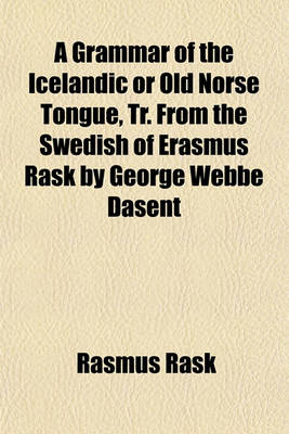 Book cover for A Grammar of the Icelandic or Old Norse Tongue, Tr. from the Swedish of Erasmus Rask by George Webbe Dasent