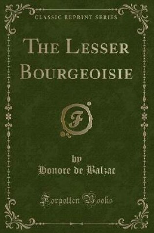 Cover of The Lesser Bourgeoisie (Classic Reprint)