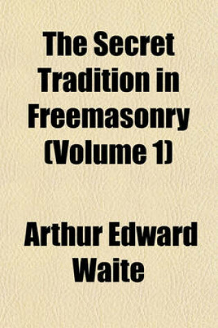 Cover of The Secret Tradition in Freemasonry (Volume 1)