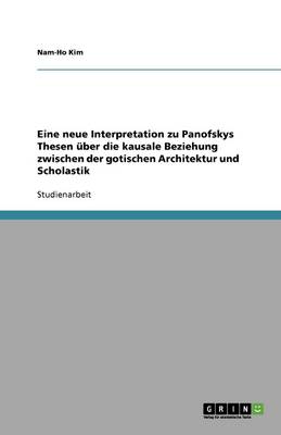 Book cover for Eine neue Interpretation zu Panofskys Thesen über die kausale Beziehung zwischen der gotischen Architektur und Scholastik