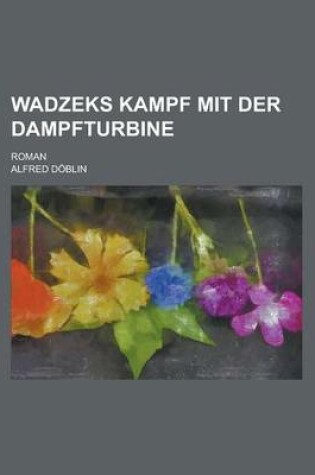 Cover of Wadzeks Kampf Mit Der Dampfturbine; Roman