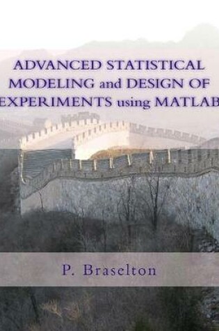 Cover of Advanced Statistical Modeling and Design of Experiments Using MATLAB