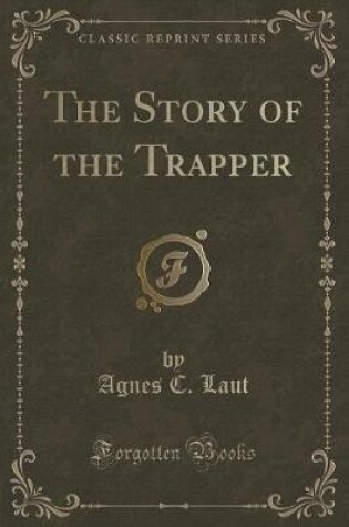 Cover of The Story of the Trapper (Classic Reprint)