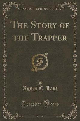 Book cover for The Story of the Trapper (Classic Reprint)