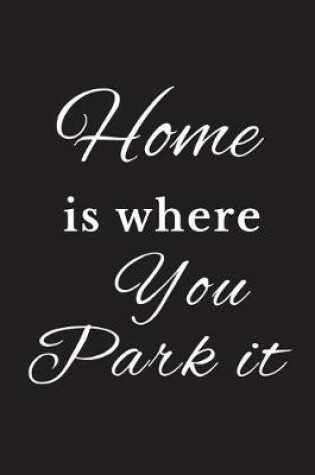 Cover of Home Is Where You Park It