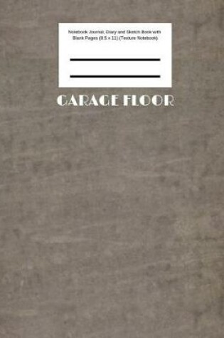 Cover of Garage Floor Notebook Journal, Diary and Sketch Book with Blank Pages (8.5 x 11) (Texture Notebook)