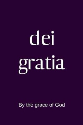 Cover of dei gratia - By the grace of God