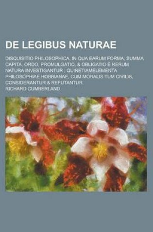 Cover of de Legibus Naturae; Disquisitio Philosophica, in Qua Earum Forma, Summa Capita, Ordo, Promulgatio, & Obligatio E Rerum Natura Investigantur; Quinetiam