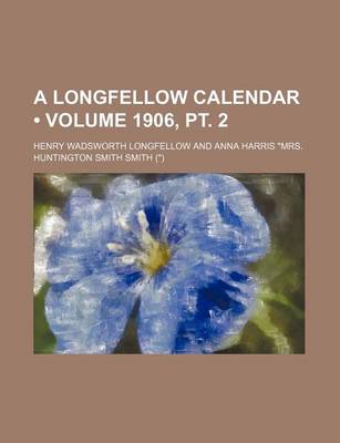 Book cover for A Longfellow Calendar (Volume 1906, PT. 2)