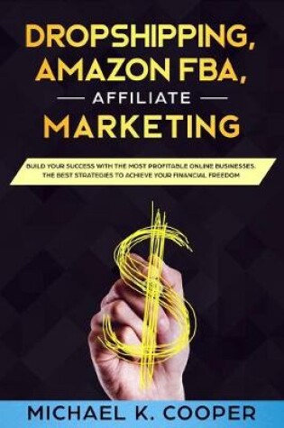 Cover of Dropshipping, Amazon Fba, Affiliate Marketing