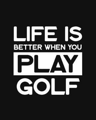 Book cover for Life Is Better When You Play Golf