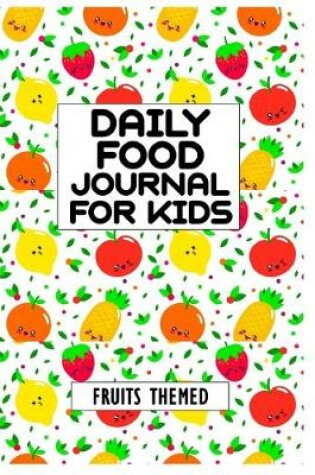 Cover of Daily Food Journal For Kids Fruits Themed