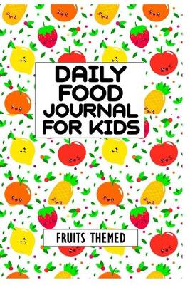 Book cover for Daily Food Journal For Kids Fruits Themed